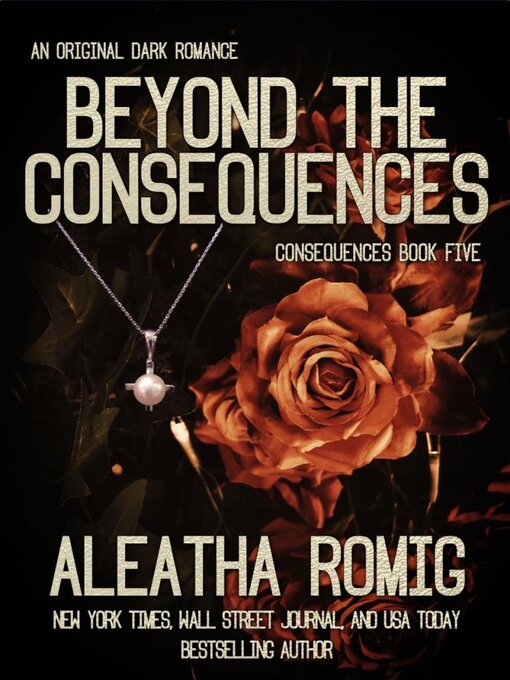 Title details for Beyond the Consequences by Aleatha Romig - Available